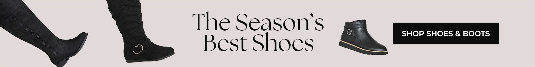 SHOP THE SEASON'S BEST SHOES AND BOOTS