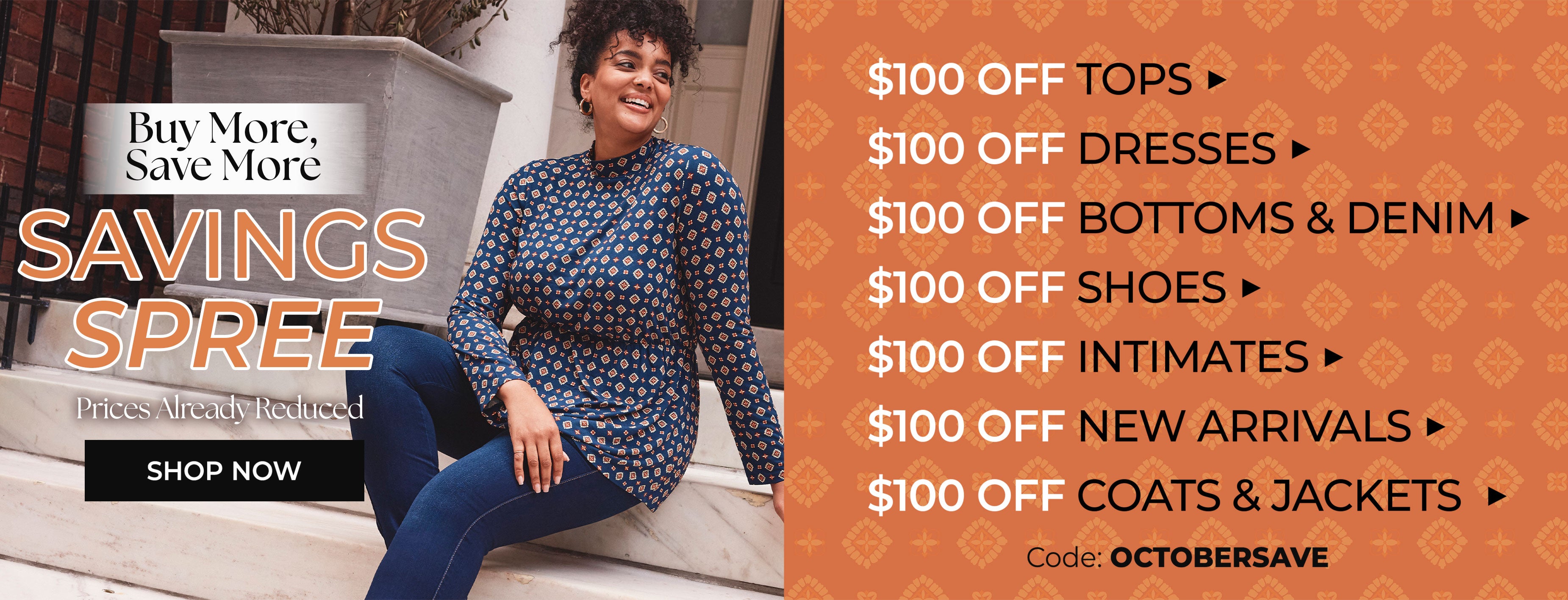 Buy More, Save More — Savings Spree — Prices Already Reduced — $100 Off Tops, Dresses, Bottoms & Denim, Shoes, Intimates, New Arrivals, Coats & Jackets — Code OCTOBERSAVE