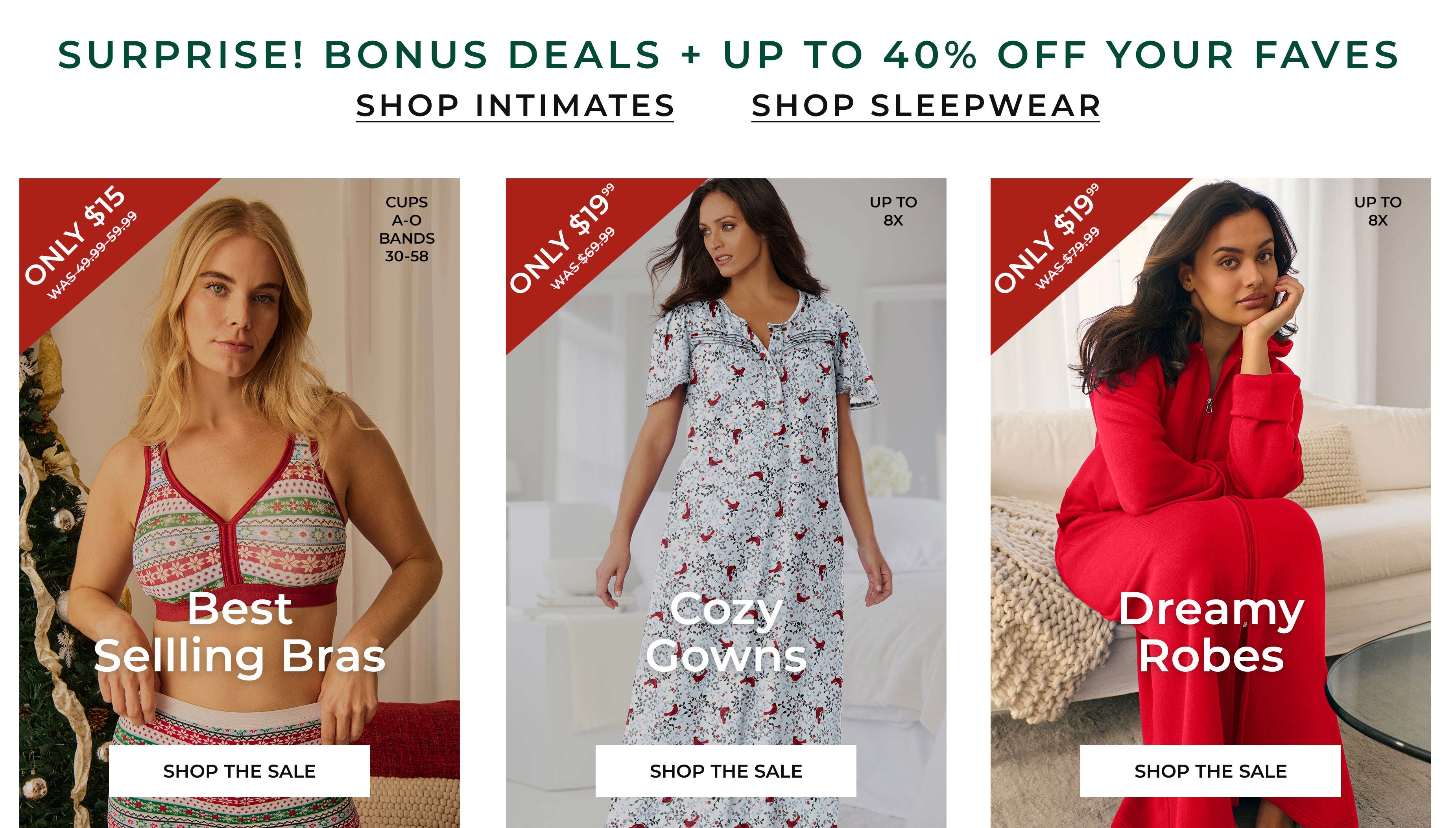 Intimates & Sleepwear From $9.99 — Shop Intimates, Shop Sleepwear. Best-Selling Bras $9.99, The Big Panty Sale, Sleep Separates $9.99, Sleepshirts Mix & Match $29