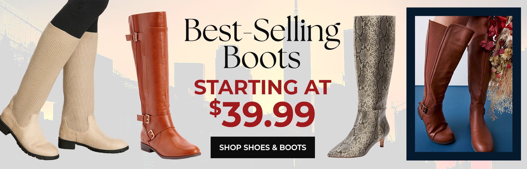 SHOP BEST SELLING SHOES AND BOOTS STARTING AT $39.99
