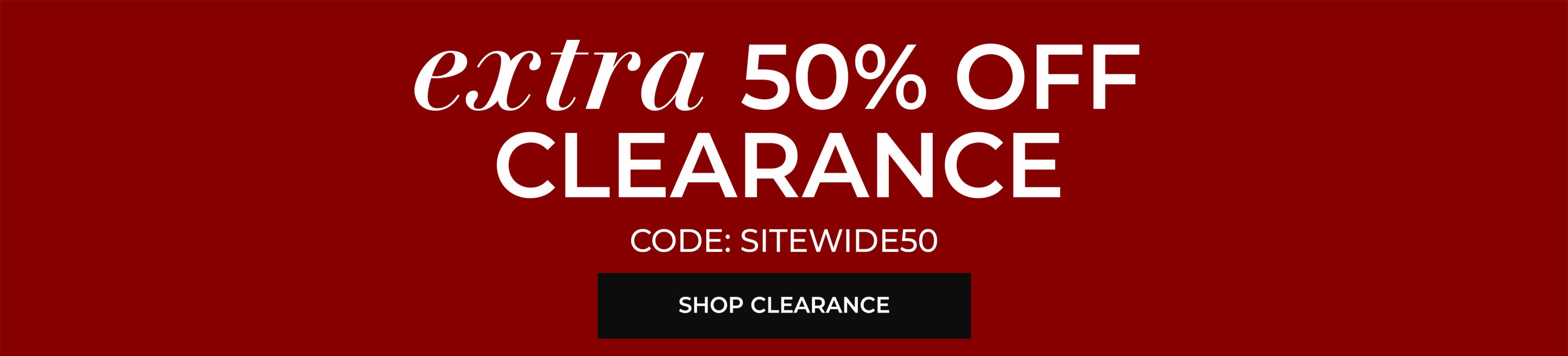 Extra 50% Off Clearance — Code SITEWIDE50 — Shop Clearance
