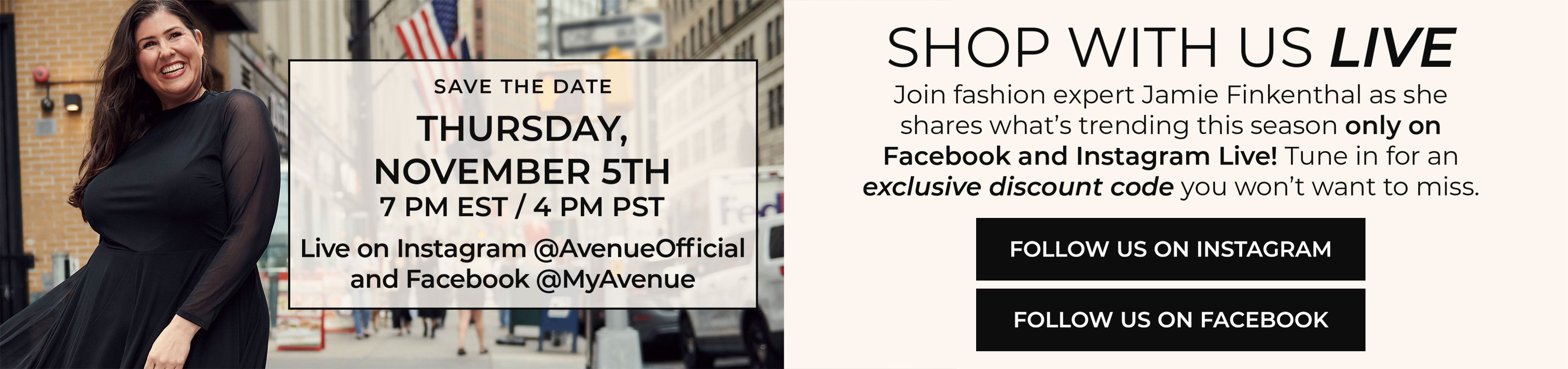 Shop With Us Live — Thursday, November 5th, 7 PM EST / 4 PM PST — Join fashion expert Jamie Finkenthal live on Instagram and Facebook — Follow Us On Instagram, Follow Us On Facebook