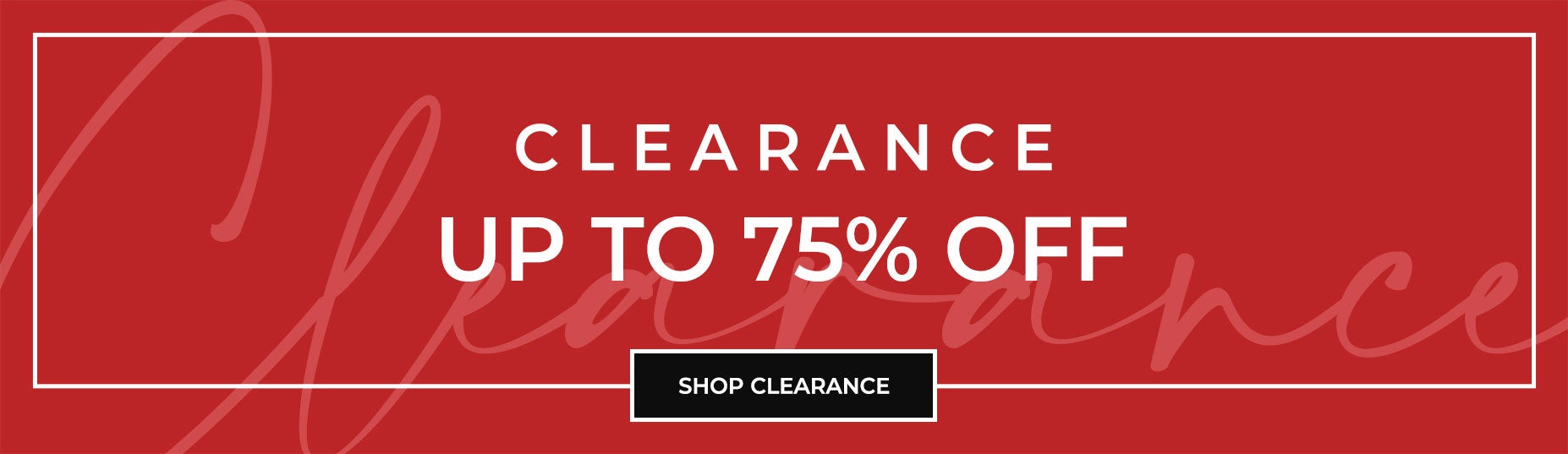 SHOP CLEARANCE UP TO 75% OFF
