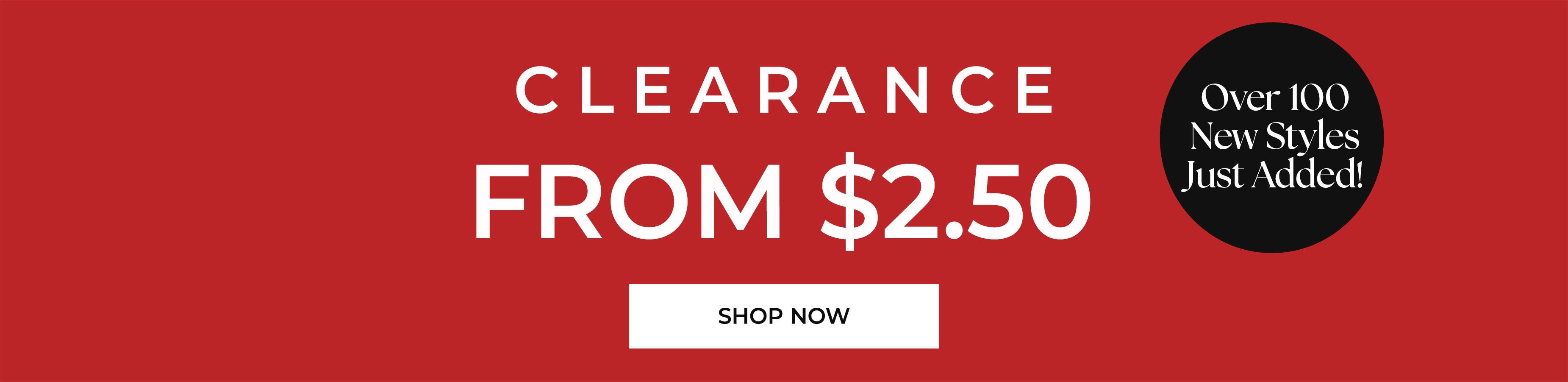 Over 100 New Styles Just Added — Clearance From $2.50 — Shop Clearance