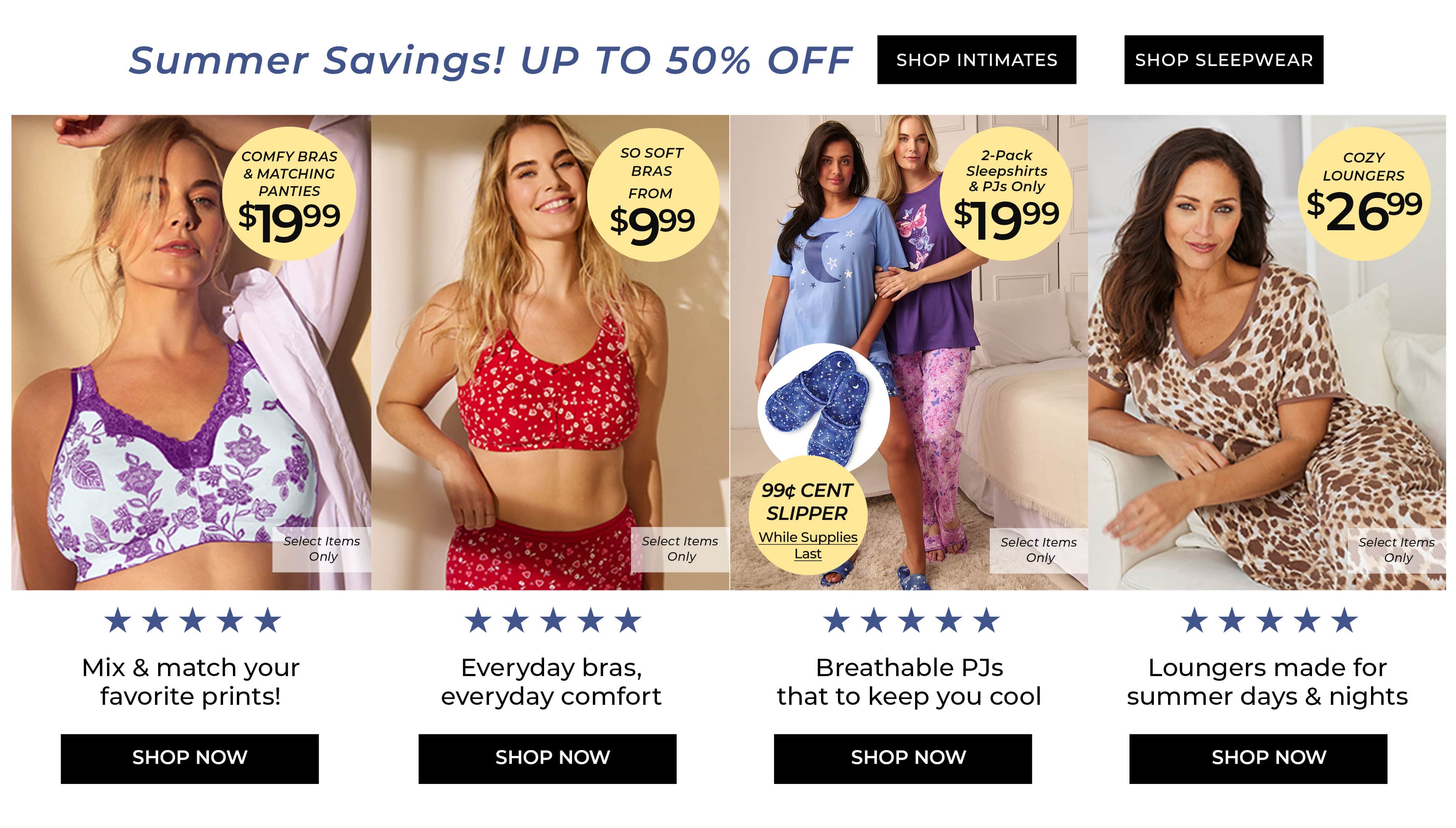 Summer Savings, Up to 50% Off — Shop Intimates, Shop Sleepwear — Comfy Bras, Everyday Bras, Breathable PJs, Cozy Loungers — Shop Now