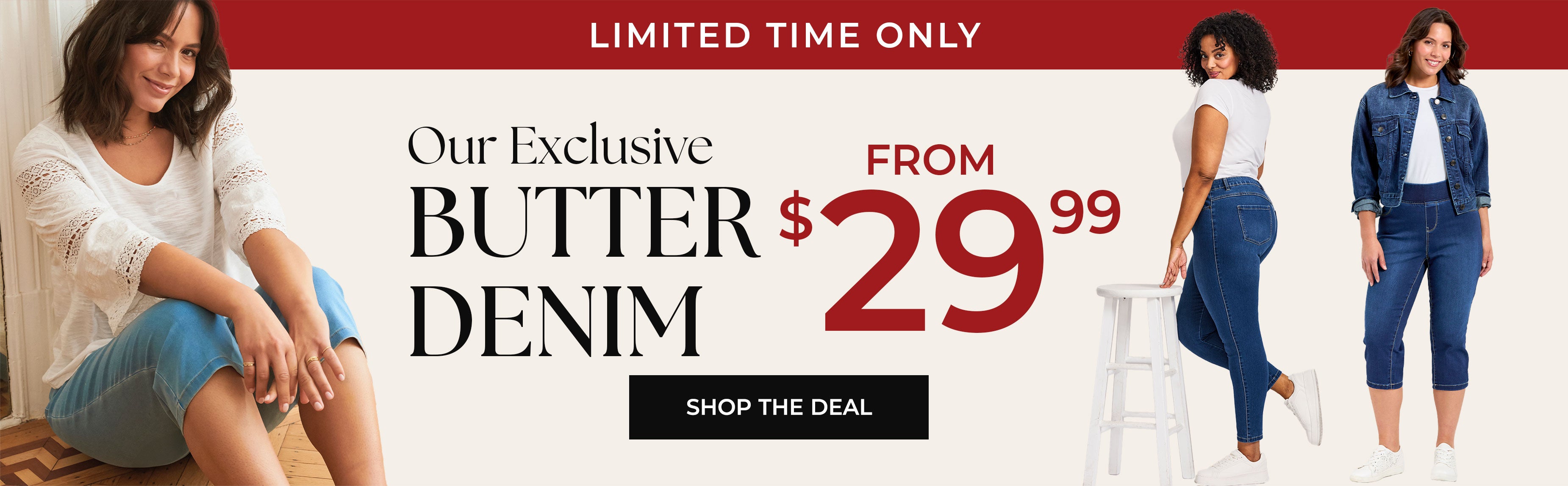 Our Exclusive Butter Denim — Limited Time Only from $29.99