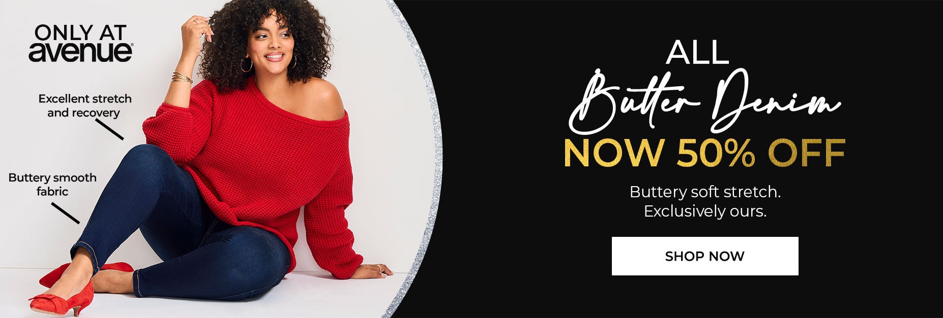 ALL BUTTER DENIM NOW 50% OFF