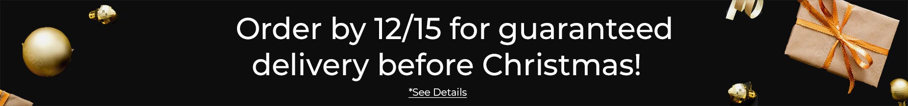 ORDER by 12/15 for guaranteed delivery before Christmas. Click for details.