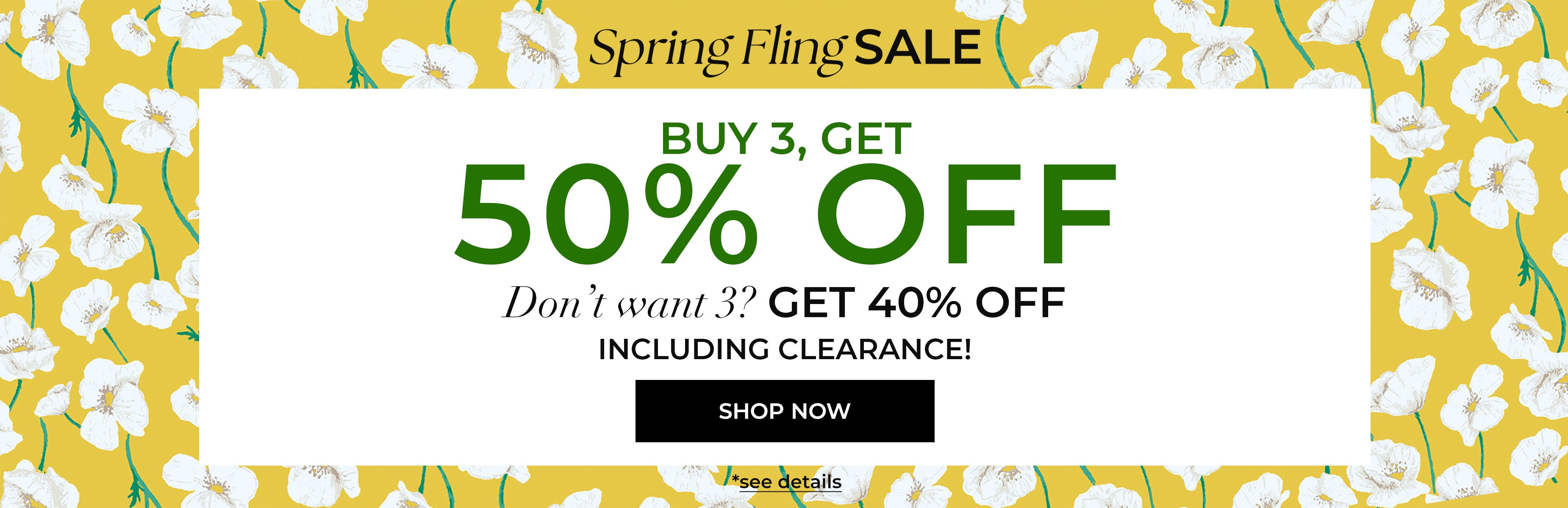 Spring Fling Sale — Buy 3 Get 50% Off. Don't want 3? Get 40% Off Including Clearance.