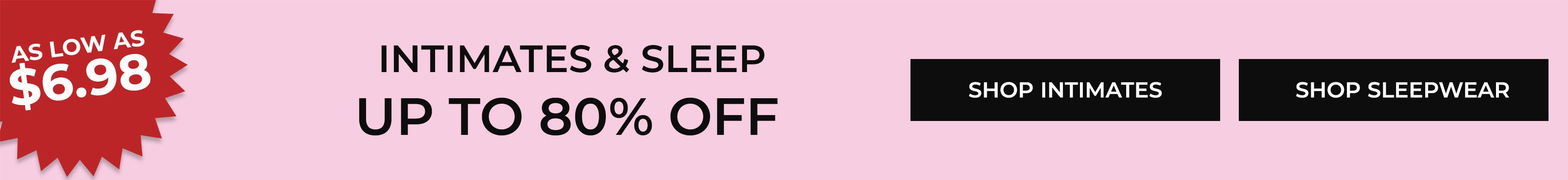 As Low As $6.98 — Intimates & Sleep Up To 80% Off — Shop Intimates, Shop Sleepwear