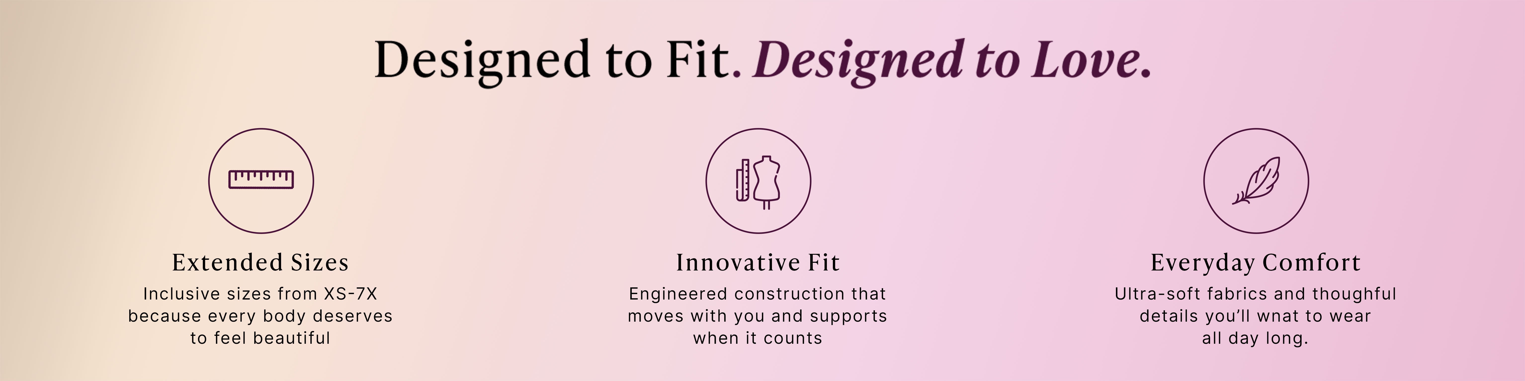 Designed to Fit. Designed to Love.