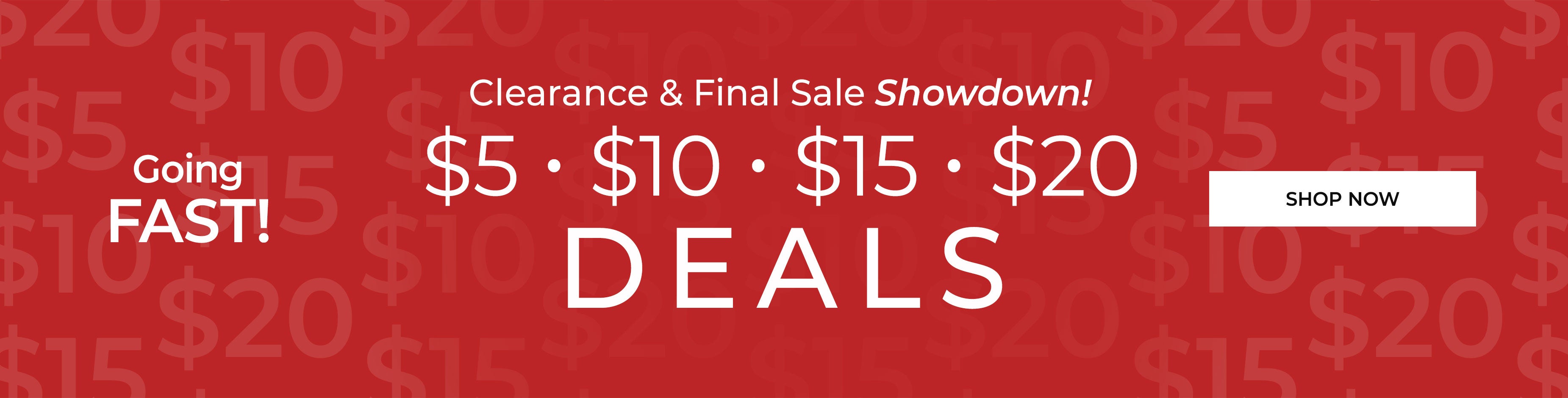 Going Fast! Clearance & Final Sale Showdown — $5, $10, $15, $20 Deals — Shop Now