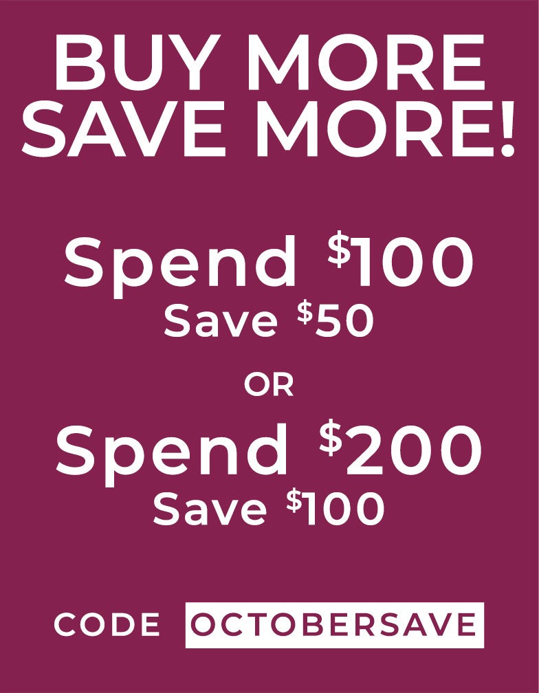 Buy More, Save More — Spend $100 Save $50, Spend $200 Save $100 — Code OCTOBERSAVE — Shop Now